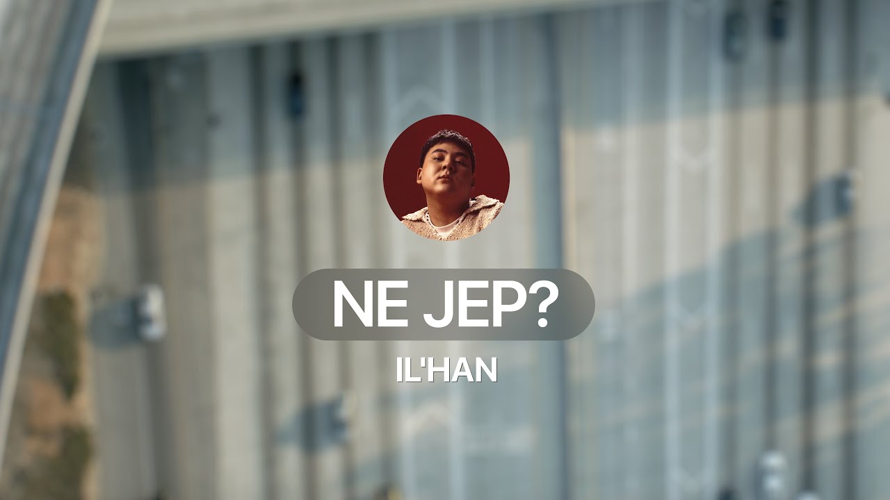 IL’HAN - NE JEP | Official Music Video 🎶