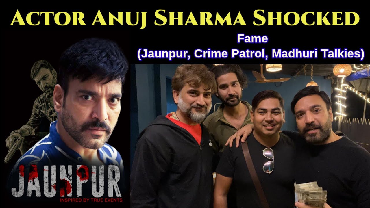 Actor Anuj Sharma Shocked by Jaunpur Web Series 🎬