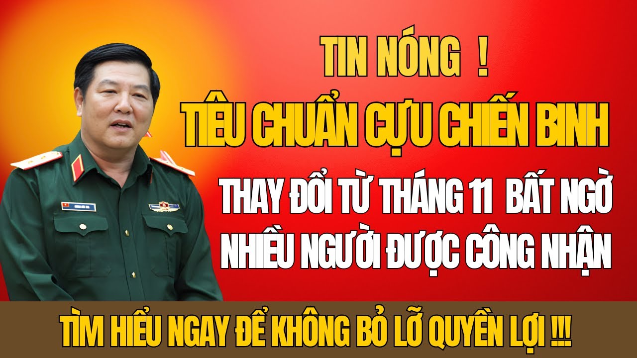 Tin Nóng: Tiêu Chuẩn Cựu Chiến Binh Thay Đổi Từ Tháng 11 – Nhiều Người Bất Ngờ Được Công Nhận!