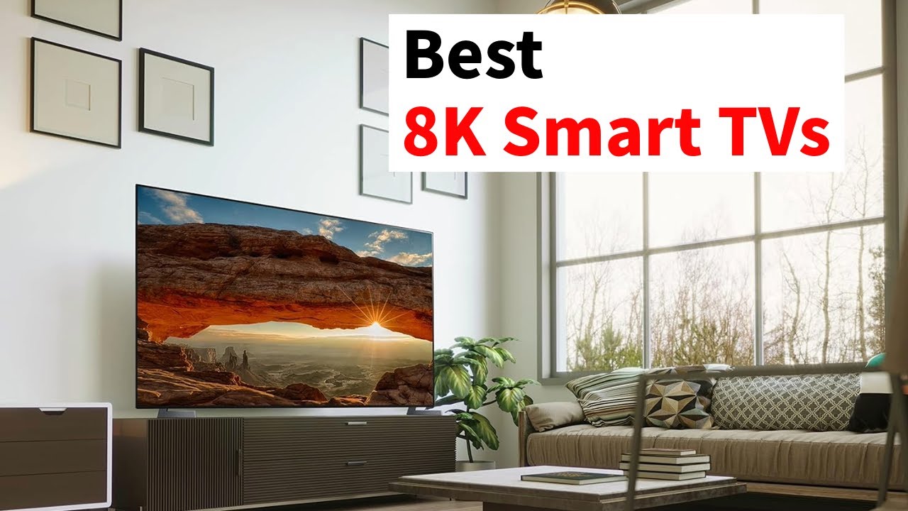 Top 8K Smart TVs to Consider in 2025