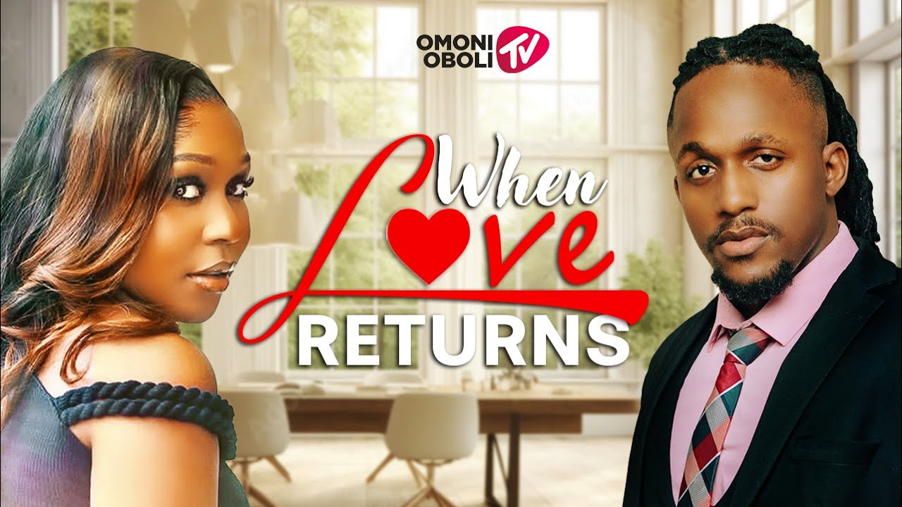 When Love Returns: Nigerian Movie 2025 🎬