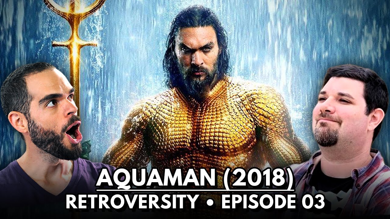 AQUAMAN (2018) | Retroversity Episode 03 🌊
