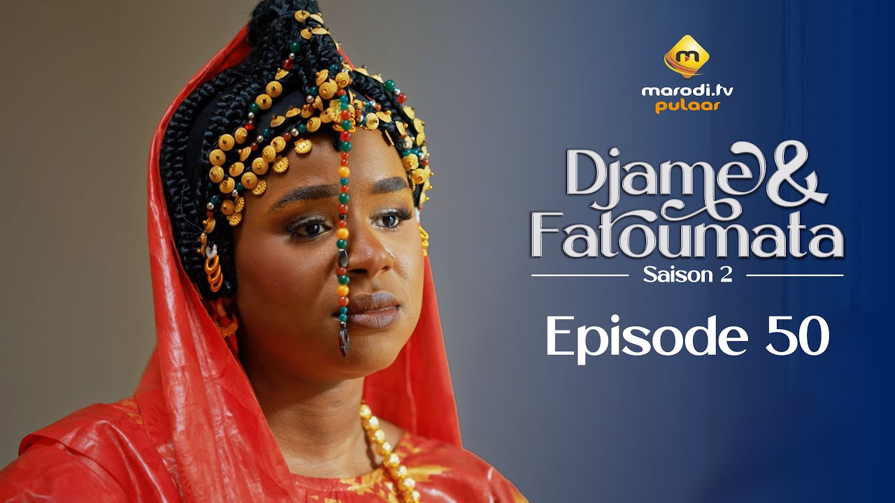 Djame & Fatoumata Saison 2 Épisode 50 VOSTFR – Une Amour Inattendue 🌟