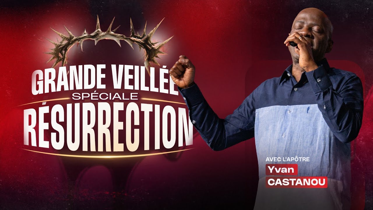 Veillée Résurrection avec Apôtre Yvan CASTANOU ✝️
