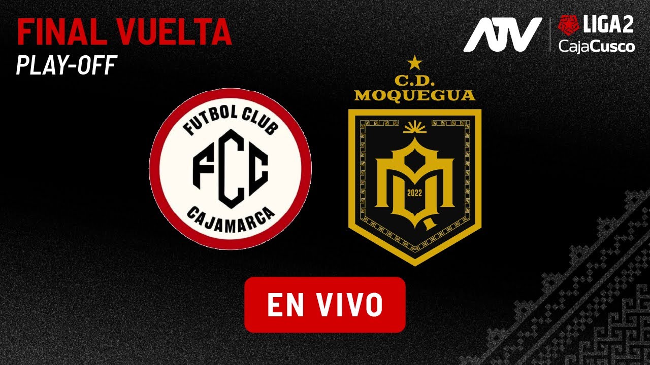 EN VIVO: Final de Vuelta Liga 2 - FC Cajamarca vs CD Moquegua ⚽