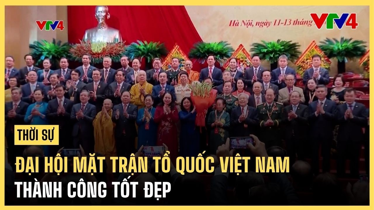 Đại hội Mặt trận Tổ quốc Việt Nam thành công tốt đẹp | VTV4