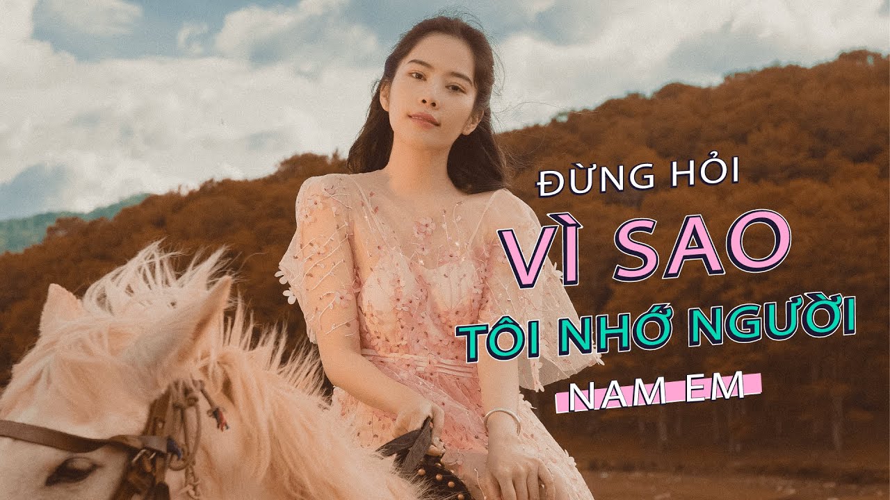 Nam Em - Đừng Hỏi Vì Sao Tôi Nhớ Người ❤️