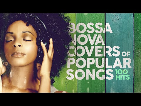 CHILL BOSSA NOVA Covers Of Popular Songs âïž 100 Hits 2025