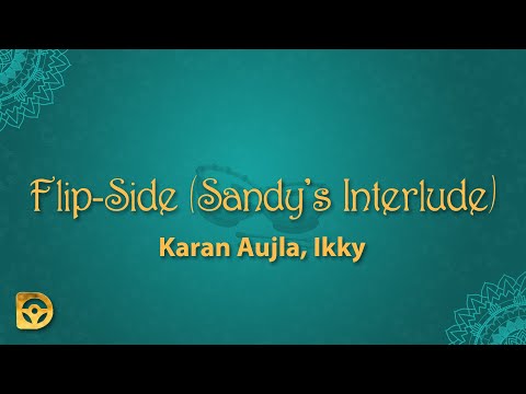 Karan Aujla, Ikky - Flip-Side (Sandy's Interlude) (Lyrics)