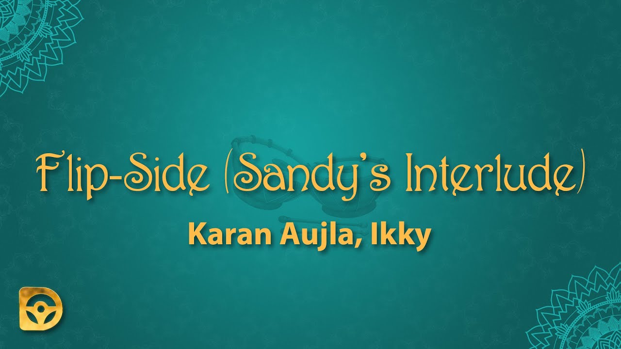 Karan Aujla & Ikky - Flip-Side (Sandy's Interlude) ๐ถ | Lyrics & Download Link