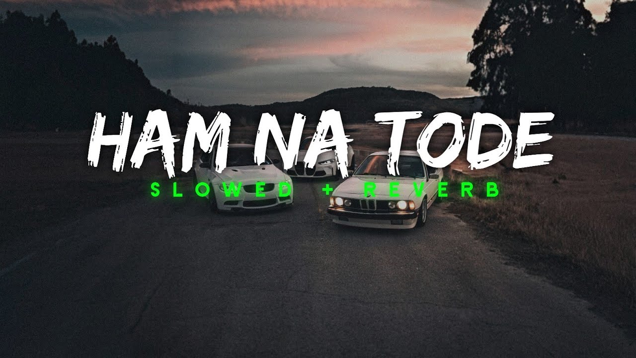 Ham Na Tode (Slowed + Reverb) | Gangster Lofi 🎶