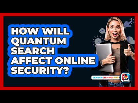 How Will Quantum Search Affect Online Security? - SearchEnginesHub.com
