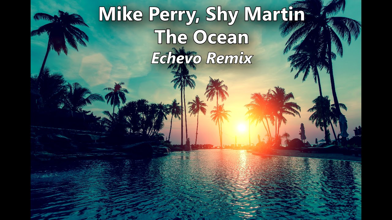 Mike Perry & Shy Martin - The Ocean (Echevo Tropical Deep House Remix) 🌊