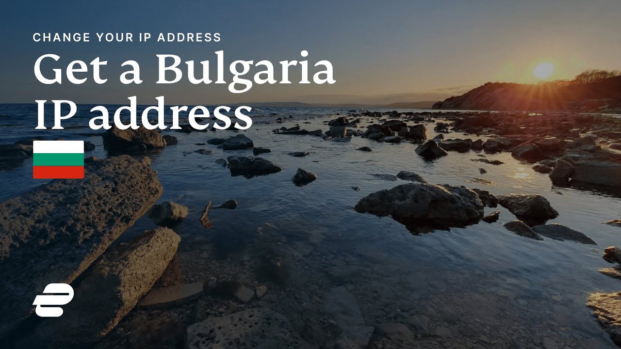 How to Get a Bulgaria IP Address 🇧🇬