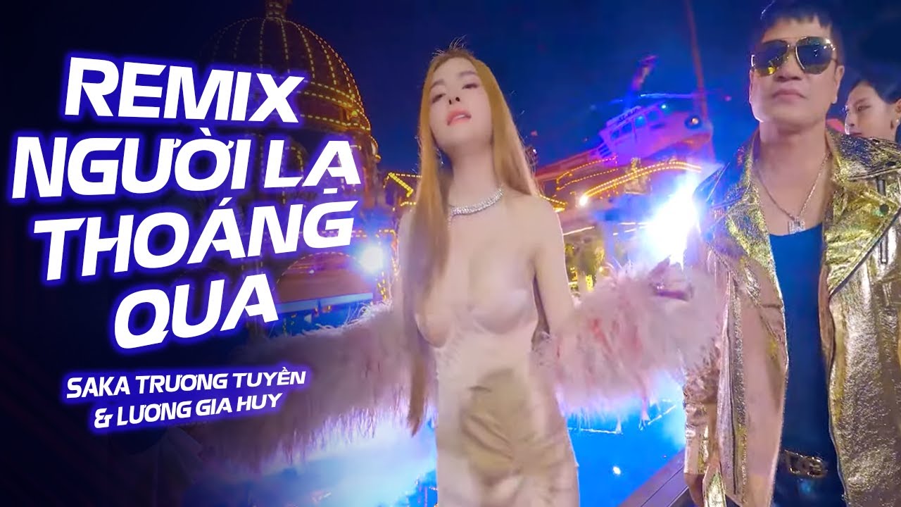 Người Lạ Thoáng Qua Remix - Saka & Lương Gia Huy 🎶