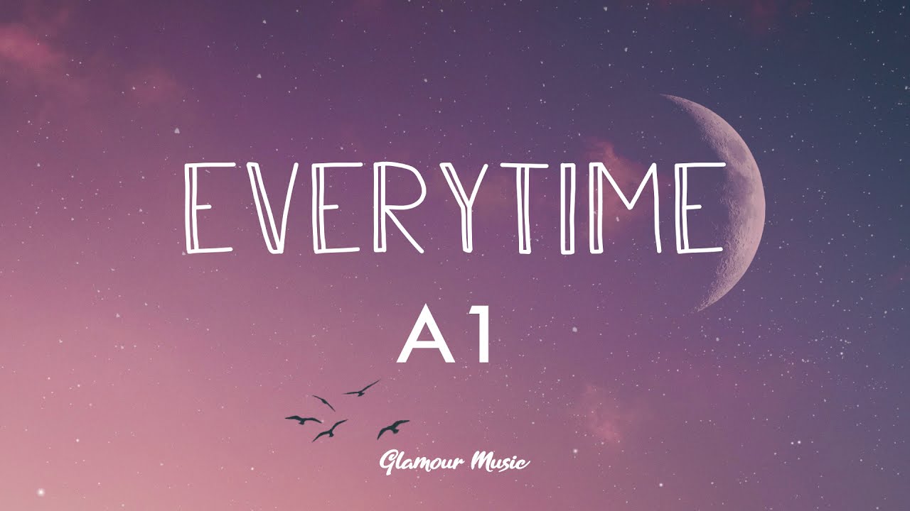 A1 - Everytime (Lyrics) 🎶