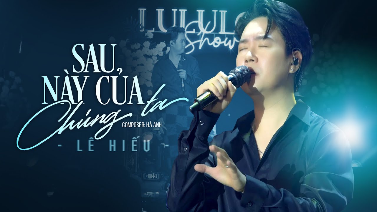 SAU NÀY CỦA CHÚNG TA - LÊ HIẾU live at Lululola