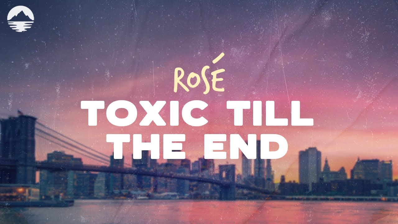 ROSÉ - Toxic Till The End | Lyrics 🎶