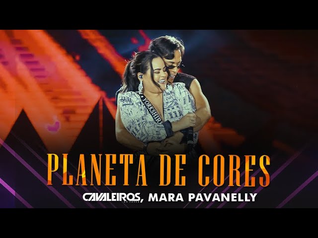 Cavaleiros do Forró & Mara Pavanelly - Planeta de Cores (DVD Inesquecível) 🎶