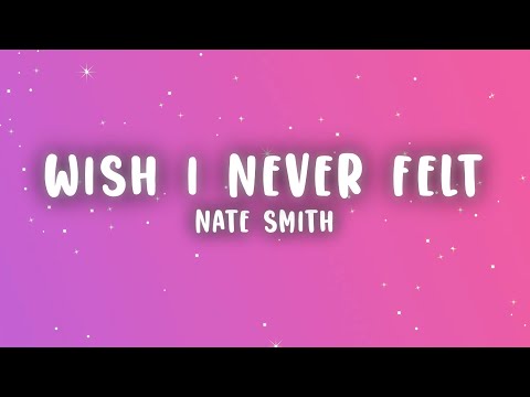 Nate Smith - Wish I Never Felt (Lyrics)