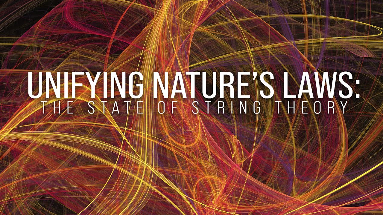 Unifying Nature’s Laws: The State of String Theory | World Science Festival