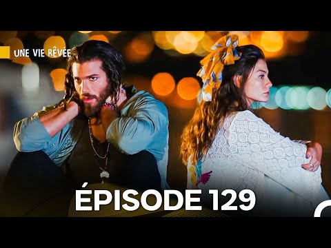 Regardez l'Épisode 129 de 'Une Vie Rêvée' en Version Française 🎬