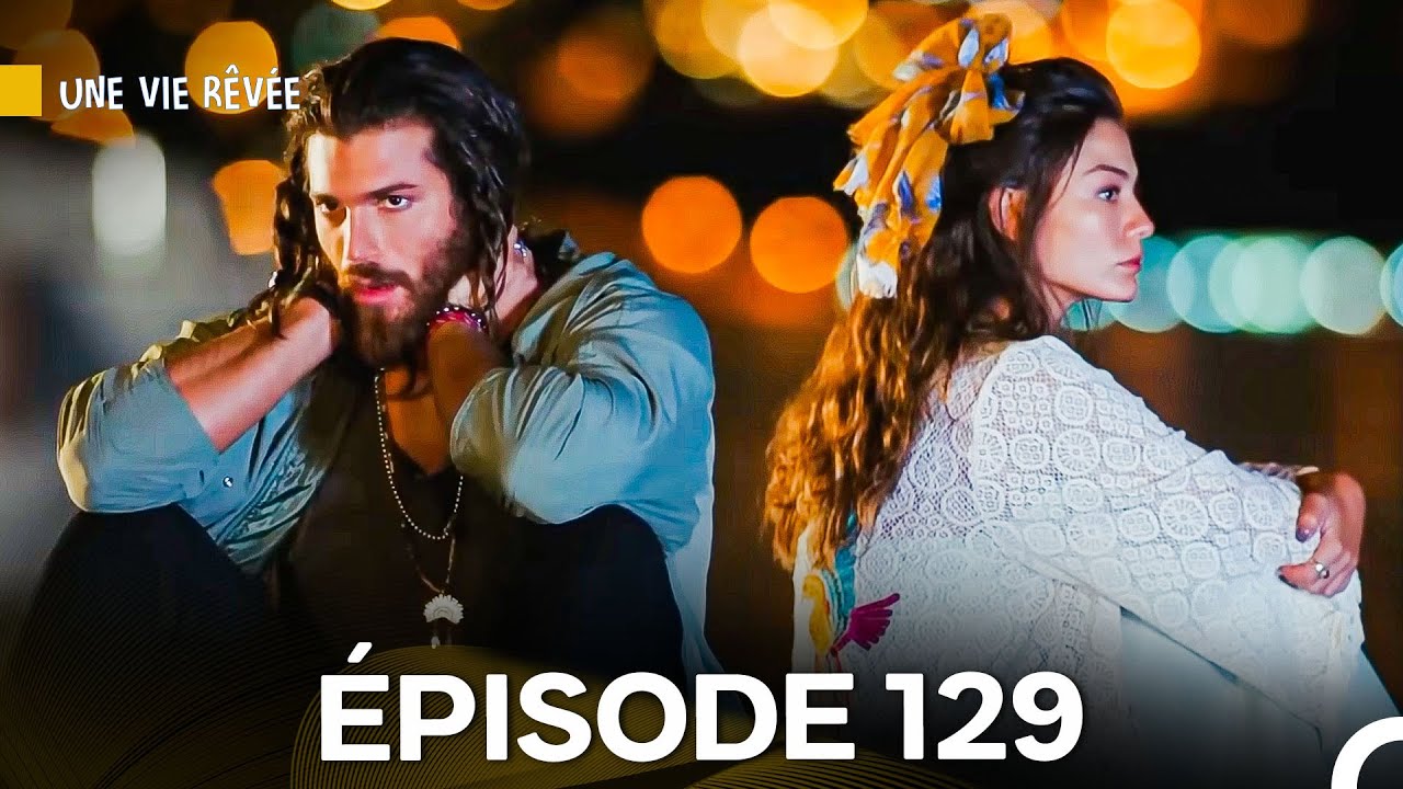 Regardez l'Épisode 129 de 'Une Vie Rêvée' en Version Française 🎬