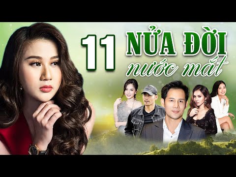 NỬA ĐỜI NƯỚC MẮT TẬP 11 | Phim Tình Cảm Việt Nam 2025 | Phim Việt Nam Hay Mới | Phim Việt Nam 2025