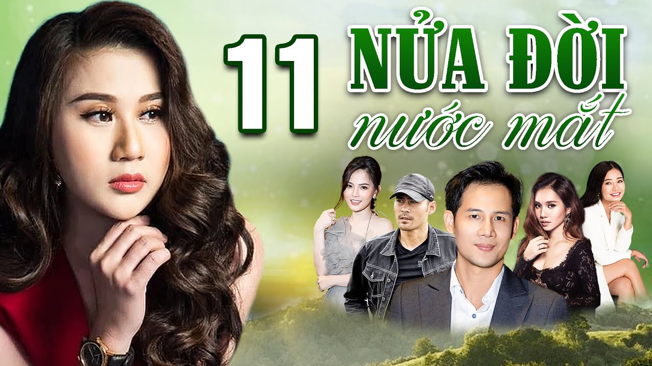 NỬA ĐỜI NƯỚC MẮT Tập 11 | Bộ Phim Tình Cảm Việt Nam 2025 🌸