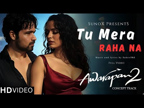 Tu Mera Raha Na (Concept Track) – Awarapan 2 | Emraan Hashmi | Sabeel Md |Heartbreak Love Song