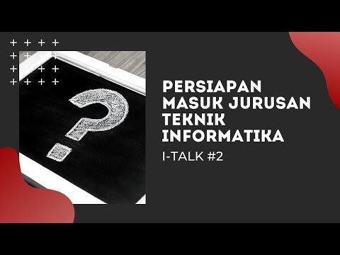 Persiapan Masuk Kuliah Jurusan Teknik Informatika (I-TALK)