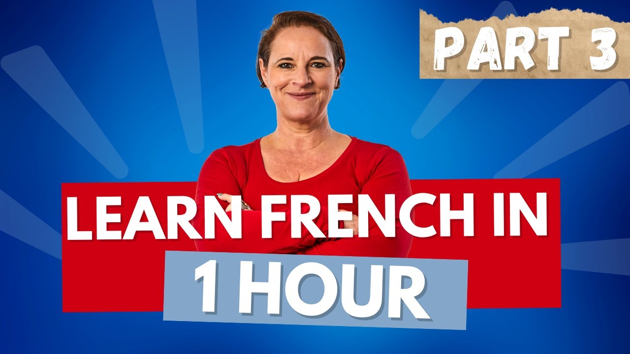 Learn French in 1 Hour: Beginner Course from Scratch (Part 3)