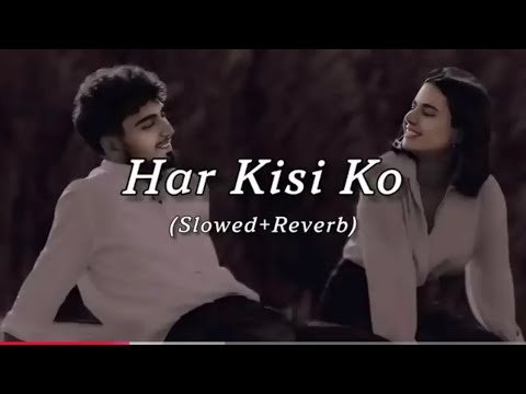 Har kisi ko(slowed & reverb)#tranding #viralvideo #song