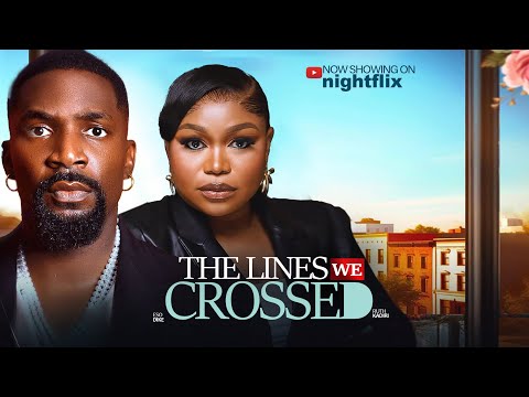 The Lines We Crossed - Ruth Kadiri Eso Dike new nigerian 2025 latest full movies