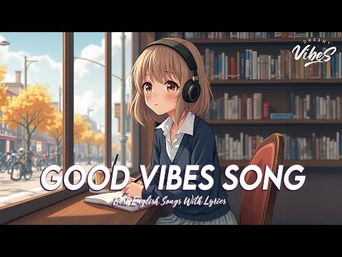 Good Vibes Song 🌈 Spotify Playlist Chill Vibes | All English Songs With Lyrics