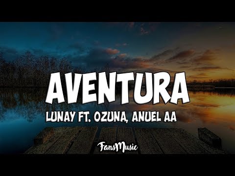 Lunay Ft. Ozuna, Anuel AA - Aventura (Letra/Lyrics)
