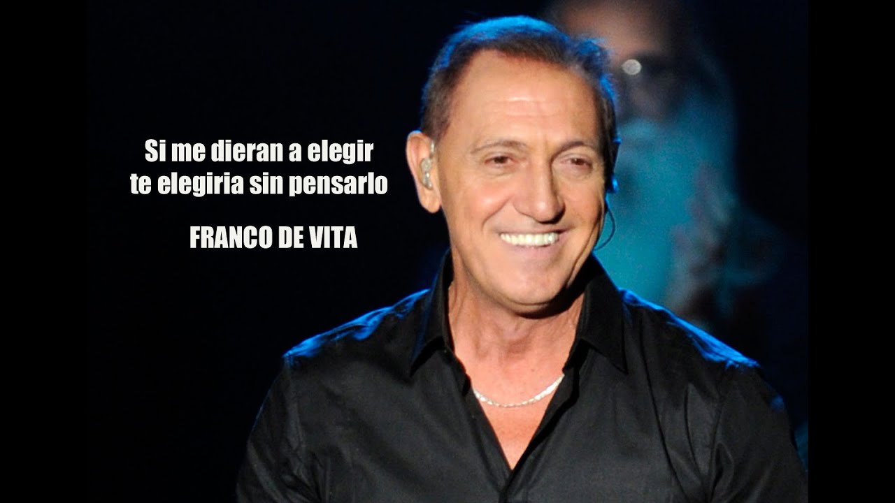 Si me dieran a elegir te elegiria sin pensarlo FRANCO DE VITA