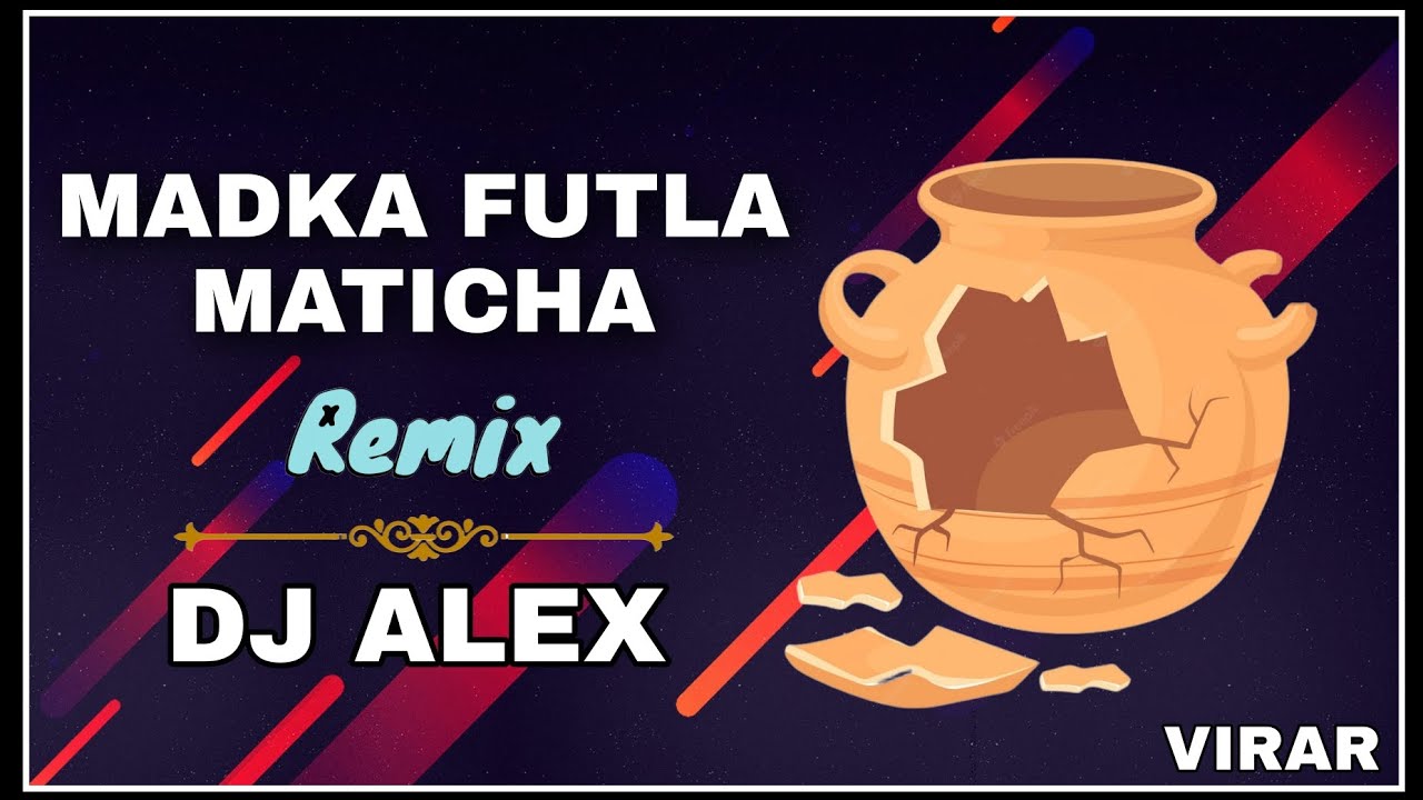 madka futla maticha dj alex virar