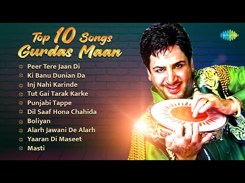 Top 10 Gurdas Maan Hits | Peer Tere Jaan Di | Punjabi Tappe | Evergreen Punjabi Songs
