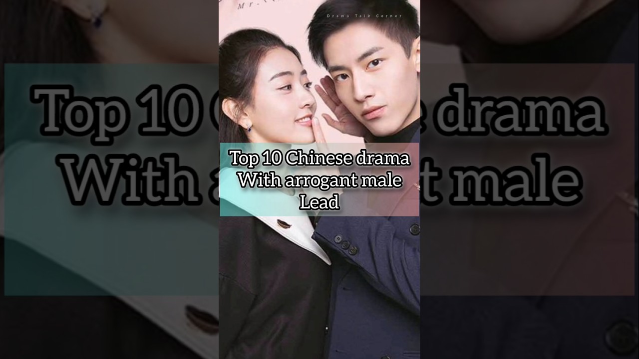 top 10 Top 10 Chinese Dramas with Arrogant Male Leads