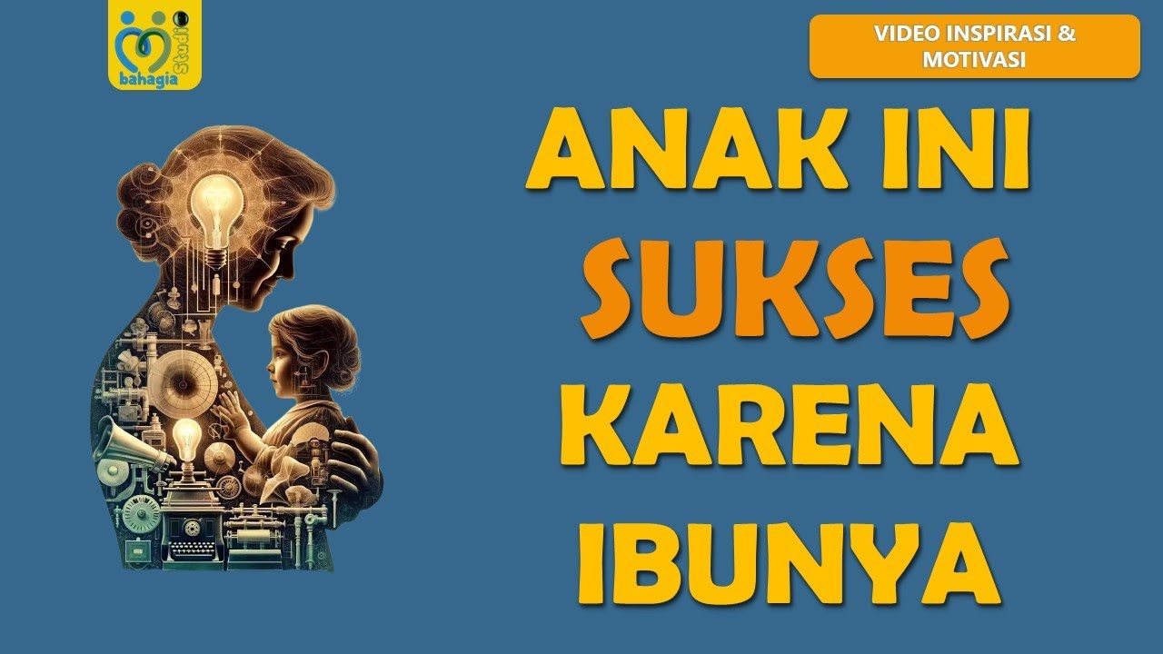 ANAK INI SUKSES KARENA IBUNYA (CERITA INSPIRASI SINGKAT)