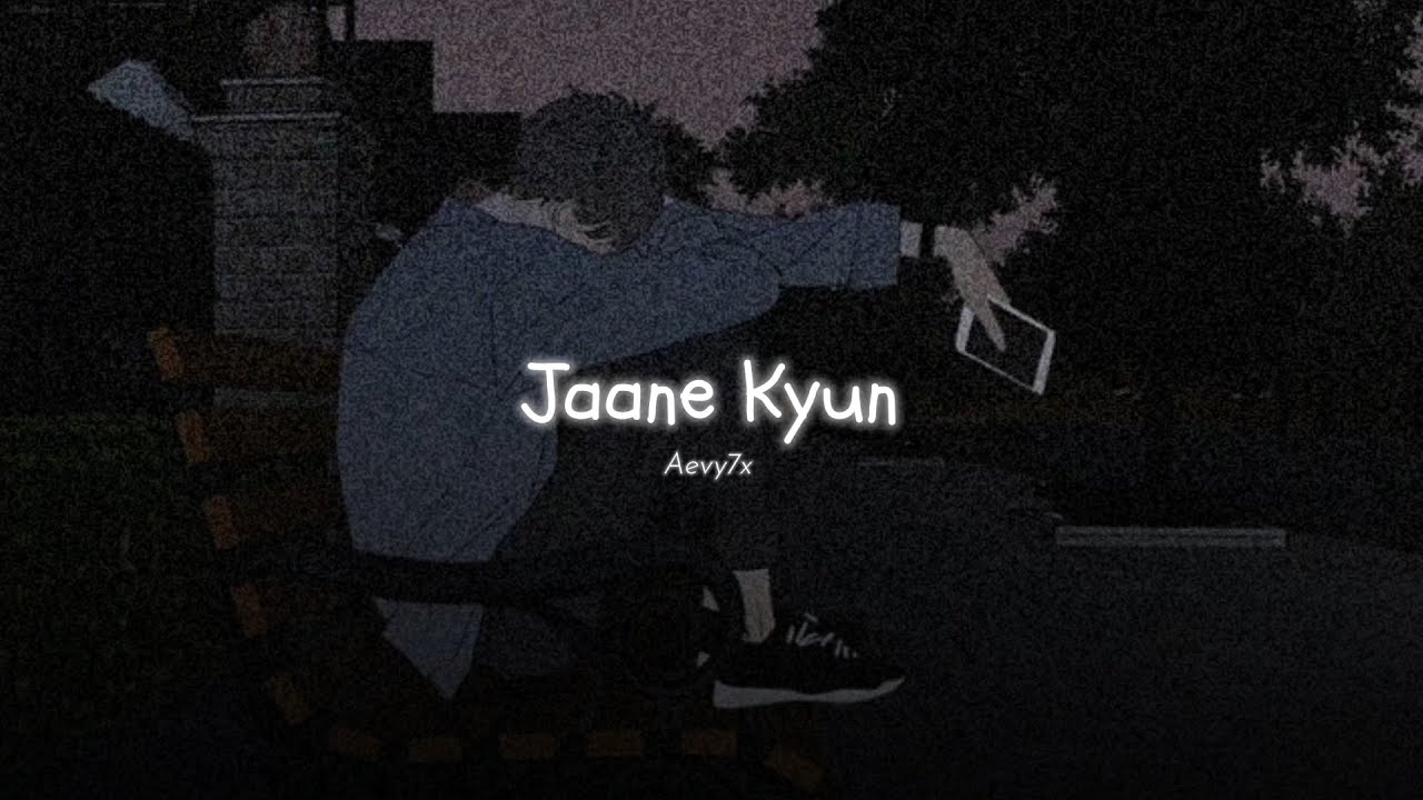 Aevy7x - Jaane Kyun (Slowed Reverb) | Mennu Bhool Na Jaave πΆ