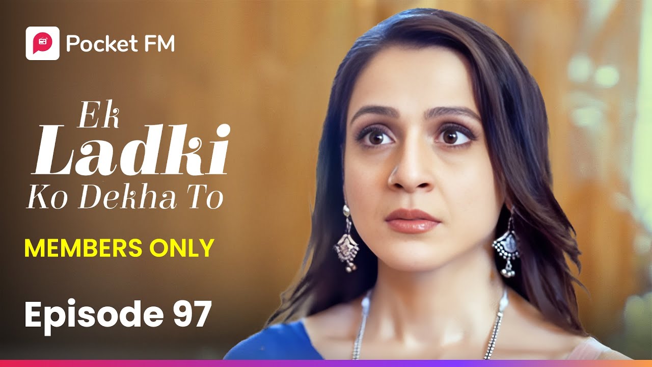 Exclusive Preview of Episode 97: Ek Ladki Ko Dekha To 💖 | Members Only on Pocket FM