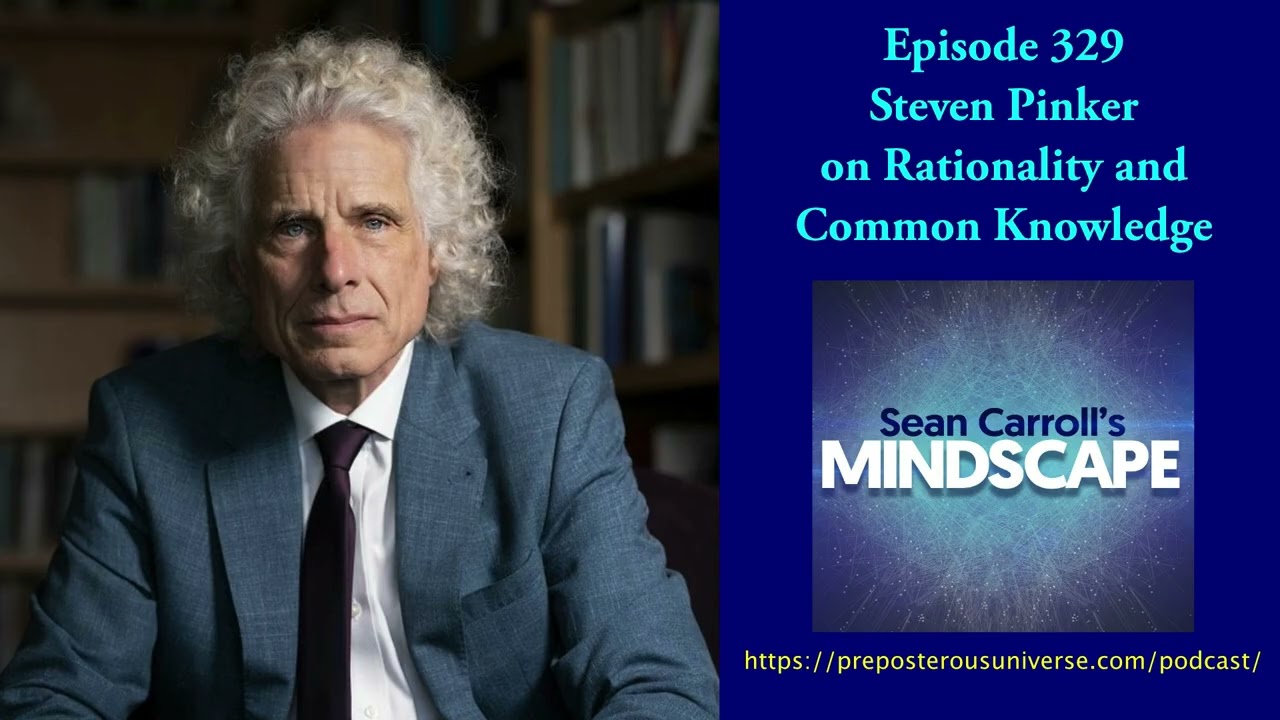 Mindscape 329 | Steven Pinker on Rationality & Knowledge