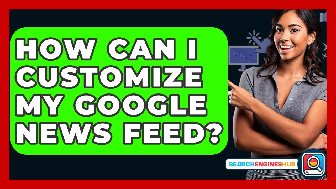 How to Customize Your Google News Feed for Personalized Content