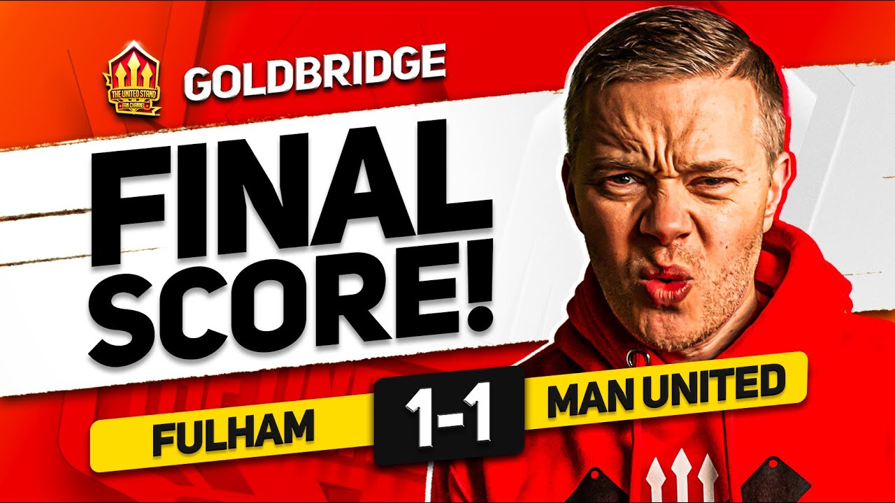Fulham 1-1 Manchester United: Goldbridge’s Reaction & Transfer News Update ⚽