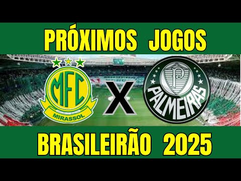 PRÓXIMOS JOGOS DO PALMEIRAS PELO BRASILEIRÃO 2025 CONTRA O MIRASSOL - PALMEIRAS X MIRASSOL