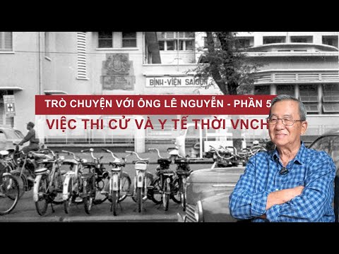 Trò chuyện với ông Lê Nguyễn-P5 | Thi cử và y tế thời VNCH