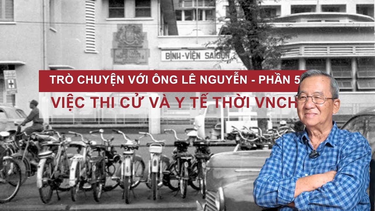 Trò chuyện với ông Lê Nguyễn-P5 | Khảo thí và Y tế trong thời kỳ VNCH