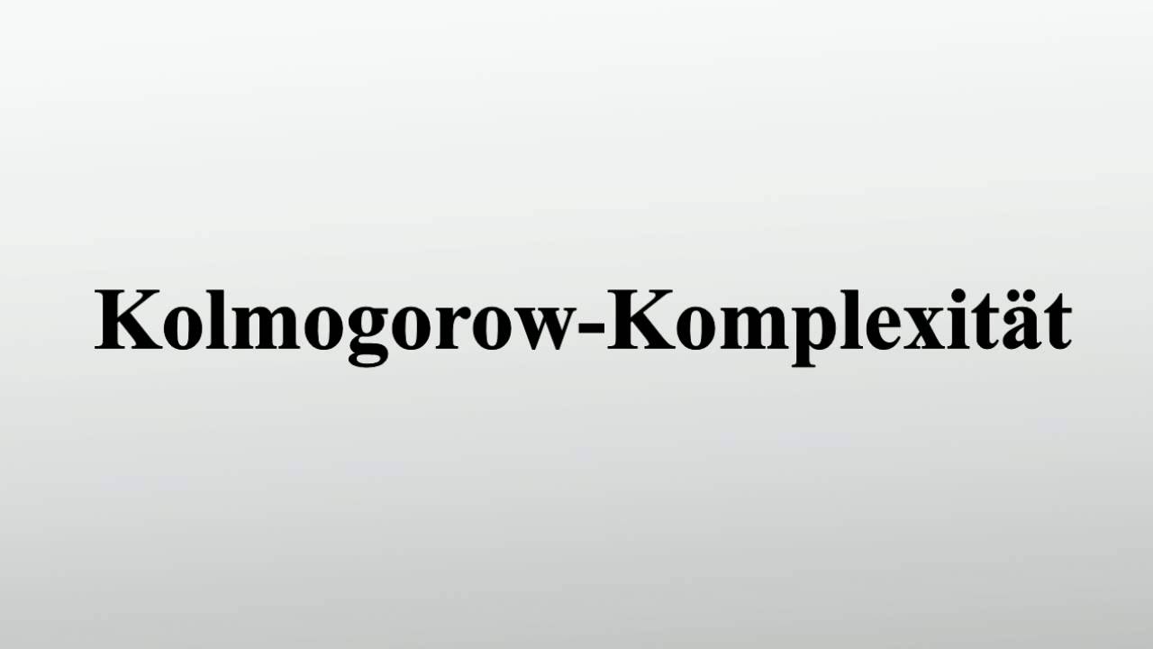 Kolmogorow-Komplexität: Ein Maß für Strukturiertheit